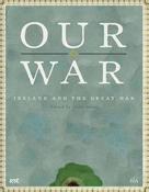 John Horne (Editor)- Our War : Ireland and the Great War (Hardback) WW1 image