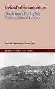 Sinéad McSweeney &amp; Ronan Foley - Ireland's First Sanitorium : The St Ann's Hill Hydro, County Cork 1843-1953 - BRAND NEW image