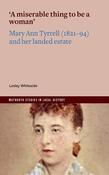 Lesley Whiteside - A Miserable Thing to be a Woman : Mary Anne Tyrrell ( 1821-94) and her Landed Estate - BRAND NEW image
