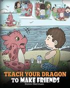 Steve Herman / Teach Your Dragon to Make Friends (Children's Picture Book) image