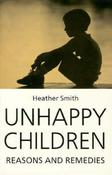 Heather Smith / Unhappy Children: Reasons and Remedies (Large Paperback) image