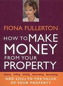 Fiona Fullerton / How to Make Money from Your Property : Add Pounds to the Value of Your Property (Coffee Table Book) image