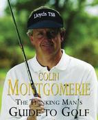 Colin Montgomerie / The Thinking Man's Guide to Golf: The Common-Sense Way to Improe Your Game (Coffee Table Book)