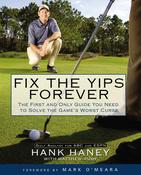 Hank Haney / Fix the Yips Forever: The First and Only Guide You Need to Solve the Game's Worst Curse (Coffee Table Book)
