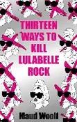 Maud Woolf / Thirteen Ways to Kill Lulabelle Rock (Large Paperback) image