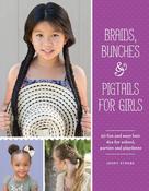 Jenny Strebe / Braids, Bunches &amp; Pigtails for Girls: 50 Fun and Easy Hair DOS for School, Parties and Play-Dates (Coffee Table Book) image