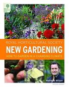 Matthew Wilson / Royal Horticultural Society: New Gardening: How To Garden in a Changing Climate (Coffee Table Book) image