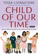 Tessa Livingstone / Child of Our Time: How to Achieve the Best for Your Child from Birth to 5 Years (Coffee Table Book) image