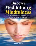 Tara Ward / Discover Meditation &amp; Mindfulness: Create a Better Life Through the Power of Inner Reflection (Coffee Table Book)
