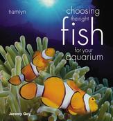 Jeremy Gay / Choosing the Right Fish for Your Aquarium (Coffee Table Book)