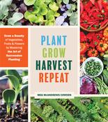 Meg Cowden / Plant Grow Harvest Repeat: Grow a Bounty of Vegetables, Fruits, and Flowers by Mastering the Art of Succession Planting (Coffee Table Book) image
