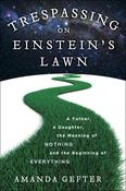 Amanda Gefter / Trespassing on Einstein's Lawn: A Father, a Daughter, the Meaning of Nothing, and the Beginning of Everything (Coffee Table Book) image