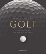 Mark Rowlinson / World Atlas of Golf : The Greatest Courses and How They are Played (Coffee Table Book)