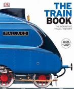 Sam Atkinson / The Train Book: The Definitive Visual History (Coffee Table Book)