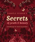 Daniele Ryman / Daniele Ryman's Secrets of Youth and Beauty: Aromatherapy for Natural Rejuvenation (Coffee Table Book)