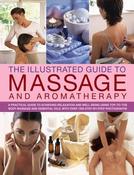 Catherine Stuart / The Illustrated Guide to Massage and Aromatherapy: A Practical Guide To Achieving Relaxation And Well-Being, Using Top-To-Toe Body Massage And Essential Oils, With Over 1500 Step-By-Step Photographs (Coffee Table Book) image
