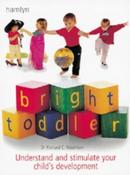 Dr Richard C. Woolfson / Bright Toddler : Understand and Stimulate Your Child's Development (Coffee Table Book)