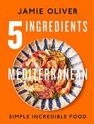 Jamie Oliver / 5 Ingredients Mediterranean: Simple Incredible Food (Coffee Table Book) image