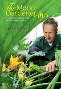Peter Berg / The Moon Gardener: A Biodynamic Guide to Getting the Best from Your Garden (Coffee Table Book)