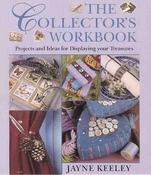 Jayne Keeley / The Collector's Workbook: Projects and Ideas for Displaying Your Treasures (Coffee Table Book) image