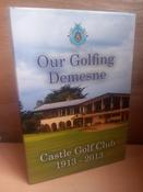 William H. Gibson - Our Golfing Demesne : Castle Golf Club 1913-2013 - HB image