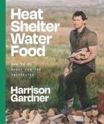 Harrison Gardner - Heat, Shelter, Water, Food : How to be Ready for the Unexpected - HB- BRAND NEW image