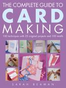 Sarah Beaman / The Complete Guide to Card Making: 100 Techniques with 25 Original Projects and 100 Motifs (Coffee Table Book)