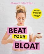 Maeve Madden / Beat Your Bloat: Recipes and exercise to promote digestive health (Coffee Table Book) image