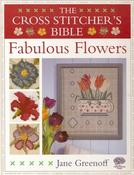 Jane Greenoff / The Cross Stitcher's Bible: Fabulous Flowers (Coffee Table Book)