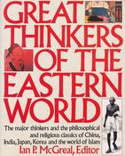 Ian Philip McGreal / Great Thinkers of the Eastern World: The Major Thinkers and the Philosophical and Religious Classics of China, India, Japan, Korea, and the World of Islam (Coffee Table Book) image