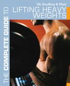 Geoffrey K. Platt / The Complete Guide to Lifting Heavy Weights (Coffee Table Book)