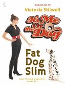 Victoria Stilwell / It's Me Or The Dog: Fat Dog Slim (Coffee Table Book)