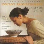 Mark Evans / The New Life Library Instant Aromatherapy for Stress Relief: Simple Tension Treatments and Relaxation Recipes (Coffee Table Book) image
