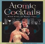 Karen Brooks / Atomic Cocktails: Mixed Drinks for Modern Times (Coffee Table Book) image