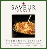 Saveur Magazine / Saveur Cooks Authentic Italian: Savoring the Recipes and Traditions of the World's Favorite Cuisine (Coffee Table Book)
