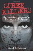 Nigel Cawthorne / Spree Killers: Devastating Massacres by Unpredictable Gunmen