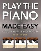 Alan J. Brown / Play Piano &amp; Keyboard Made Easy: Rock, Pop, Jazz &amp; Classical (Coffee Table Book)