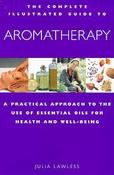 Julia Lawless / The Complete Illustrated Guide to Aromatherapy: A Practical Approach to the Use of Essential Oils for Health &amp; Well-being (Coffee Table Book)