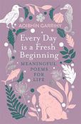 Aoibhin Garrihy / Every Day is a Fresh Beginning: Meaningful Poems for Life image