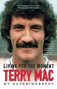 Terry McDermott / Terry Mac: Living For The Moment: My Autobiography image