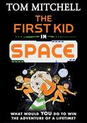 Tom Mitchell / The First Kid in Space: A Hilarious Science Fiction Adventure for Kids Aged 9 and Up image