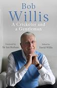 Bob Willis / Bob Willis: A Cricketer and a Gentleman (Hardback) image