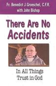 Benedict J. Groeschel  / There are No Accidents: In All Things Trust in God