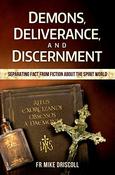 Mike Driscoll / Demons, Deliverance, Discernment : Separating Fact from Fiction about the Spirit World image