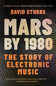 David Stubbs / Mars by 1980: The Story of Electronic Music