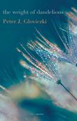 Peter J. Gloviczki - The Weight of Dandelions - PB - BRAND NEW