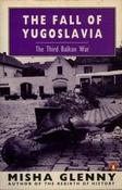 Misha Glenny / The Fall of Yugoslavia: The Third Balkan War