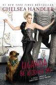 Chelsea Handler / Uganda Be Kidding Me (Hardback) image