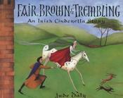 Jude Daly / Fair, Brown and Trembling: An Irish Cinderella Story (Children's Picture Book) image