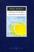 Mary Dorcey / Moving into the Space Cleared by our Mothers (Salmon Poetry) (Unused) image